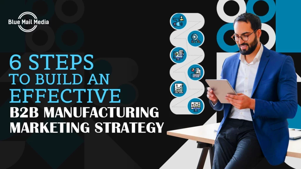 6 Steps to Build an Effective B2B Manufacturing Marketing Strategy
