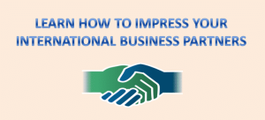 Learn How To Impress Your International Business Partners