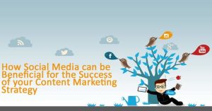How Social Media can be Beneficial for the Success of your Content Marketing Strategy