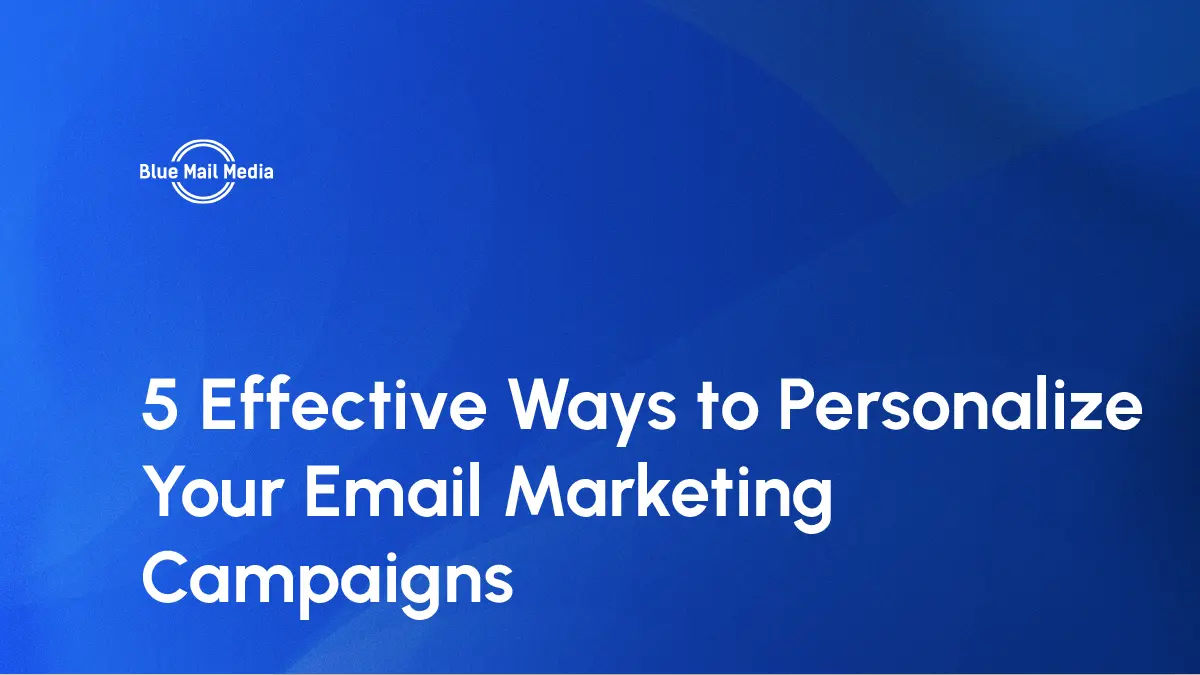 5 Effective Ways to Personalize Your Email Marketing Campaigns
