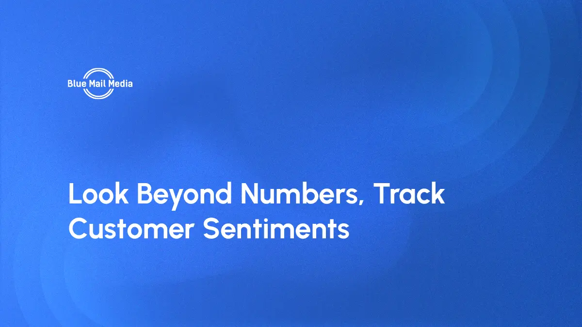 Look Beyond Numbers, Track Customer Sentiments