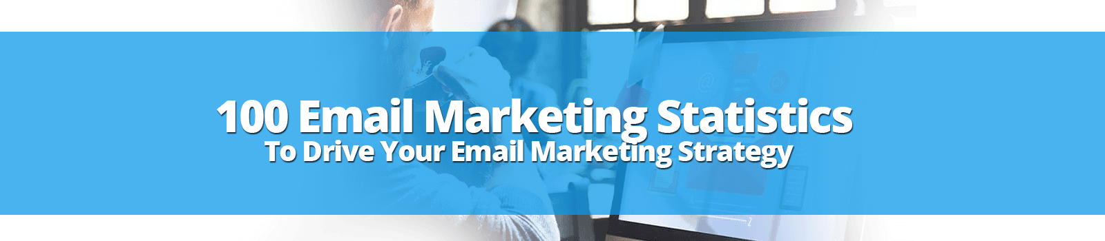 100 Email Marketing Statistics