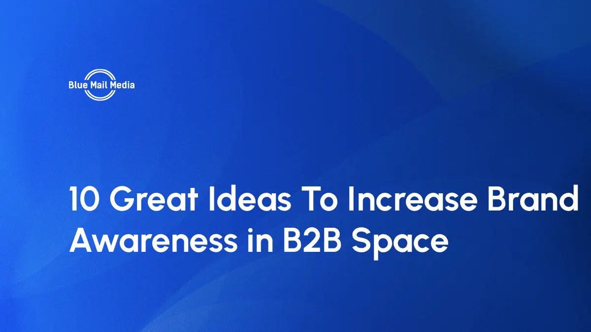10 Great Ideas To Increase Brand Awareness in B2B Space