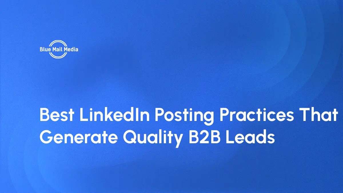Best LinkedIn Posting Practices That Generate Quality B2B Leads