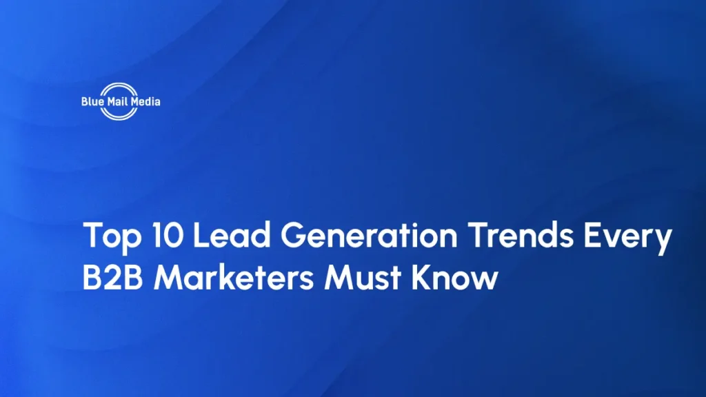 Top 10 Lead Generation Trends Every B2B Marketers Must Know