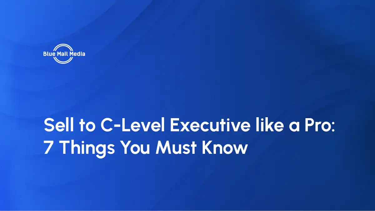 Sell to C-Level Executive like a Pro 7 Things You Must Know