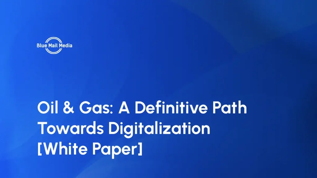 Oil & Gas: A Definitive Path Towards Digitalization