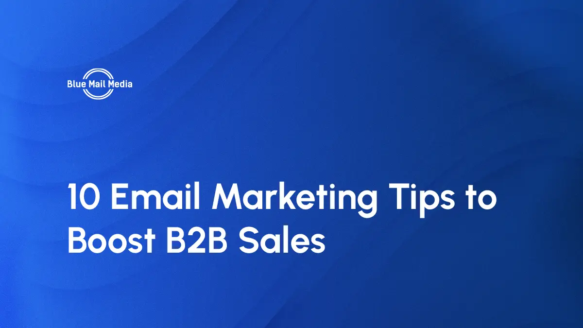 10 Email Marketing Tips to Boost B2B Sales
