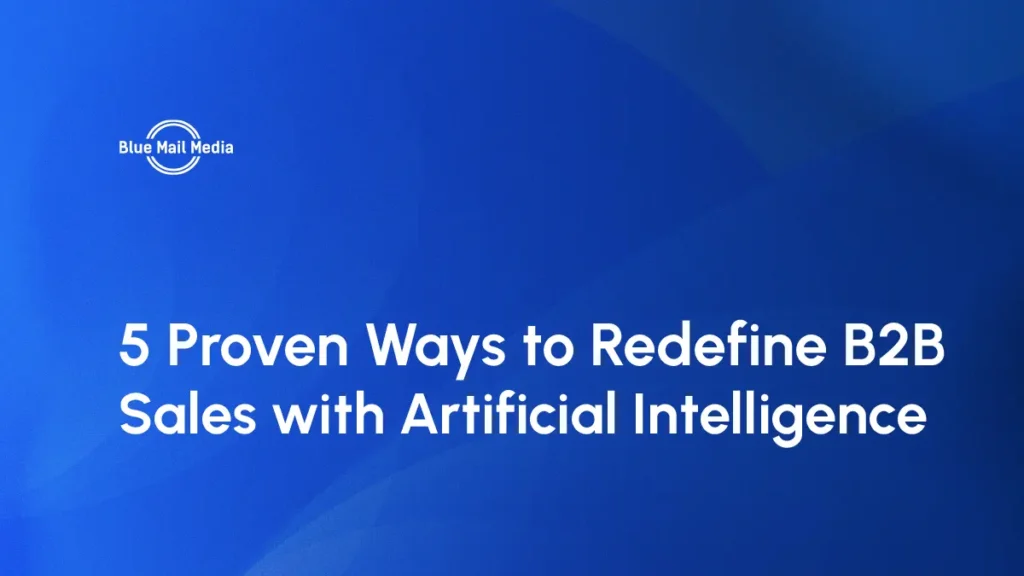 5 Proven Ways to Redefine B2B Sales with Artificial Intelligence