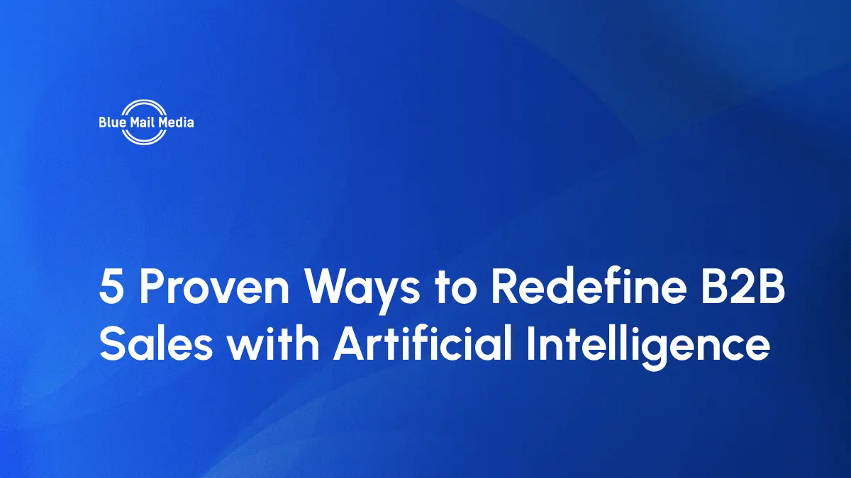 5 Proven Ways to Redefine B2B Sales with Artificial Intelligence