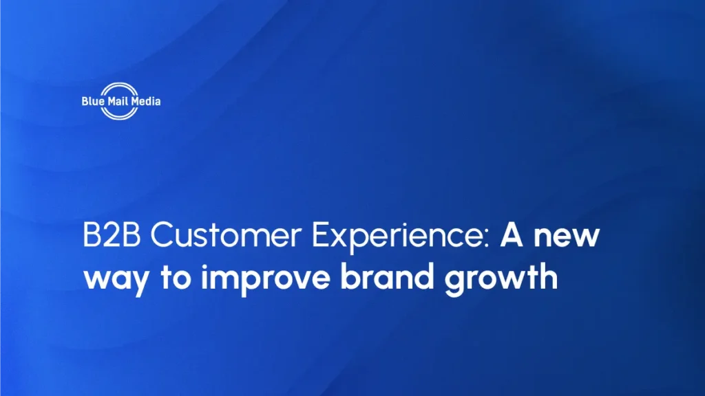 B2B Customer Experience: A new way to improve brand growth