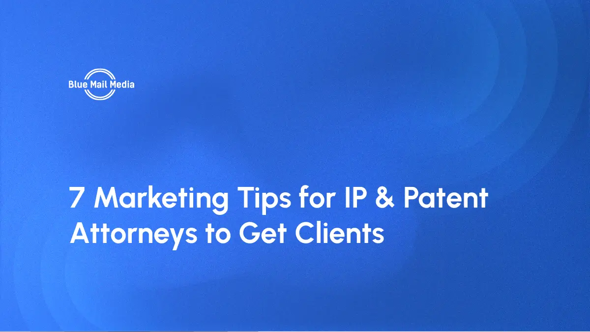 7 Marketing Tips for IP & Patent Attorneys to Get Clients