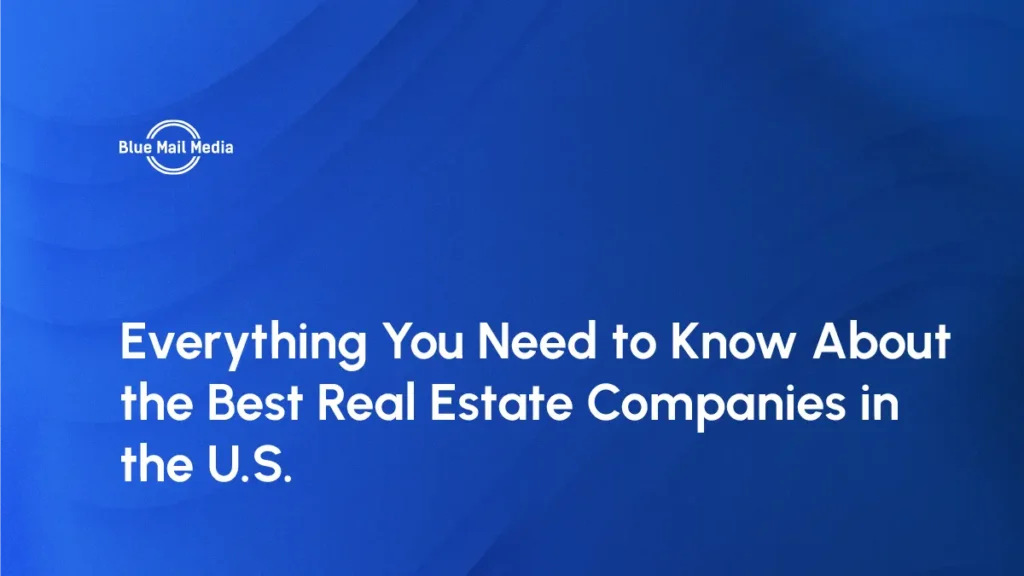 Everything You Need to Know About the Best Real Estate Companies in the U.S.