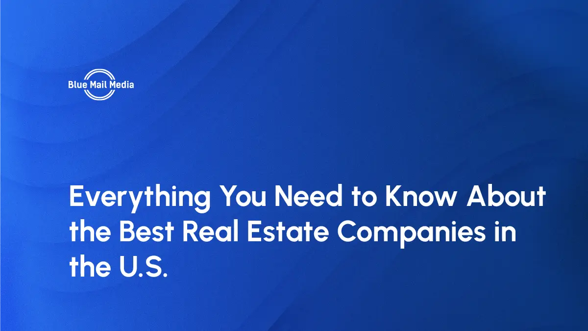 Everything You Need to Know About the Best Real Estate Companies in the U.S.