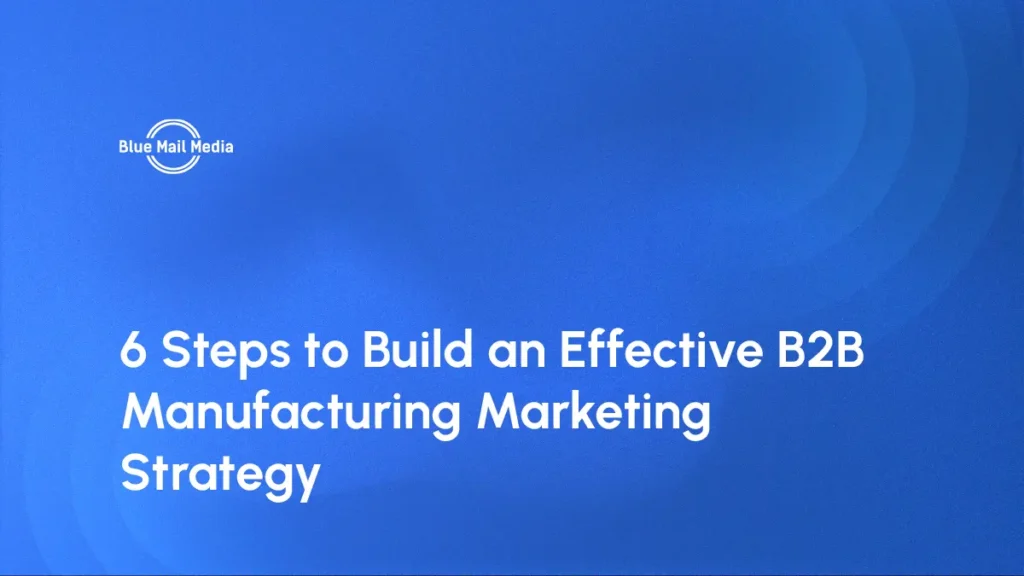 6 Steps to Build an Effective B2B Manufacturing Marketing Strategy