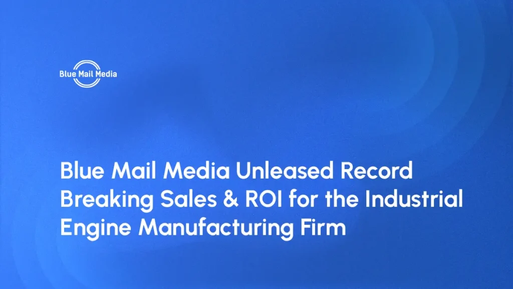 Blue Mail Media Unleased Record Breaking Sales & ROI for the Industrial Engine Manufacturing Firm