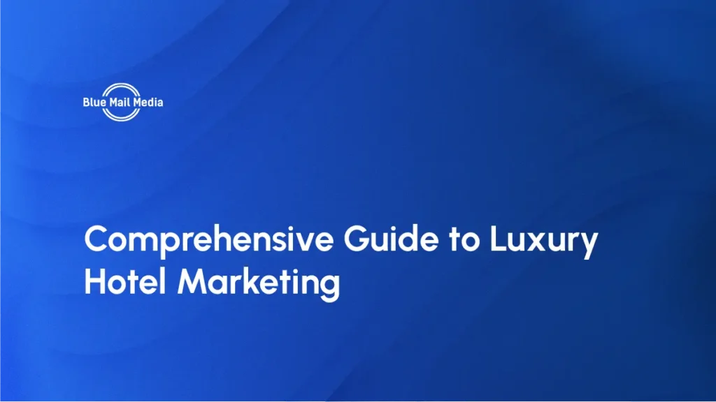 Comprehensive Guide to Luxury Hotel Marketing