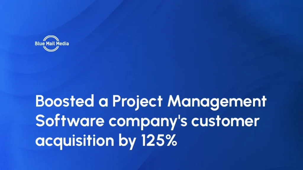 Boosted a Project Management Software company's customer acquisition by 125%