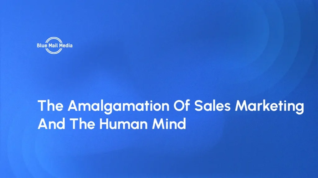 The Amalgamation Of Sales Marketing And The Human Mind